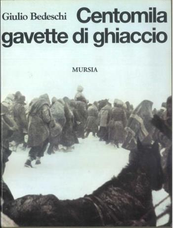 Centomila gavette di ghiaccio - Giulio Bedeschi - Libro Mursia 2015 | Libraccio.it