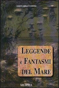 Leggende e fantasmi del mare - Giancarlo Costa - Libro Mursia 2003 | Libraccio.it