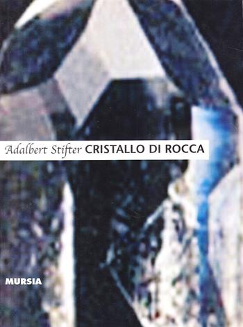 Cristallo di rocca - Adalbert Stifter - Libro Ugo Mursia Editore 2003 | Libraccio.it