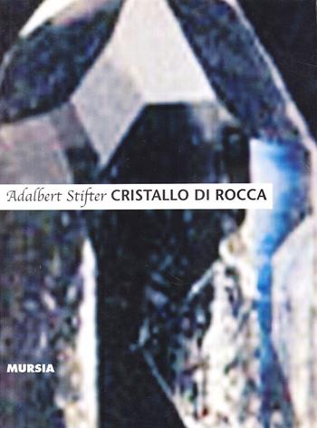 Cristallo di rocca - Adalbert Stifter - Libro Mursia 2022 | Libraccio.it