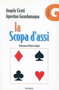La scopa d'assi - Angelo Cicuti, Agostino Guardamagna - Libro Ugo Mursia Editore 2014 | Libraccio.it