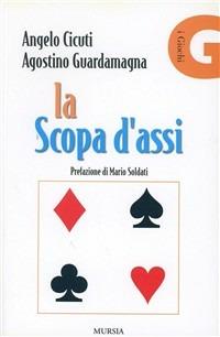 La scopa d'assi - Angelo Cicuti, Agostino Guardamagna - Libro Mursia 2014 | Libraccio.it