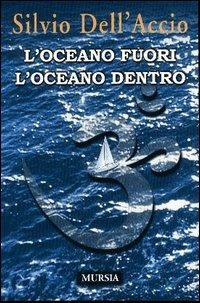 L' oceano fuori l'oceano dentro - Silvio Dell'Accio - Libro Ugo Mursia Editore 2013 | Libraccio.it