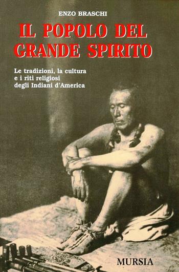 Il popolo del Grande Spirito - Enzo Braschi - Libro Mursia 2016 | Libraccio.it
