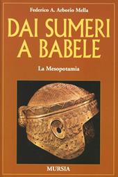 Dai Sumeri a Babele. La Mesopotamia