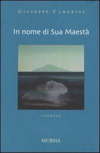 In nome di sua maestà - Giuseppe Camerini - Libro Ugo Mursia Editore 2004 | Libraccio.it