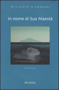 In nome di sua maestà - Giuseppe Camerini - Libro Mursia 2022 | Libraccio.it