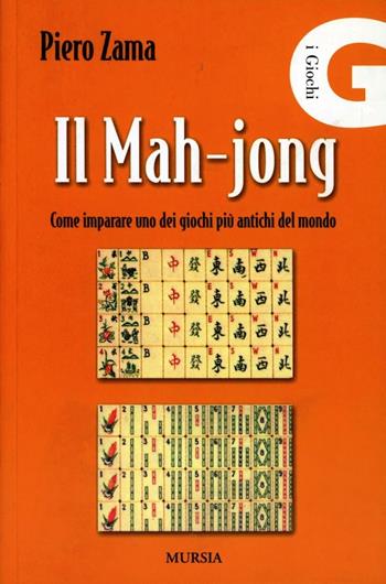 Il mah-jong. Come imparare uno dei giochi più antichi del mondo - Piero Zama - Libro Mursia 2016 | Libraccio.it