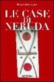 Le case di Neruda - Nicola Bottiglieri - Libro Mursia 2022, Storia e documenti | Libraccio.it
