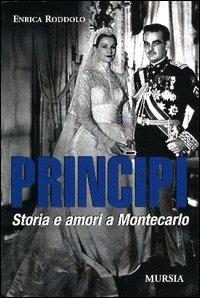 Principi. Storia e amori a Montecarlo - Enrica Roddolo - Libro Ugo Mursia Editore 2004 | Libraccio.it