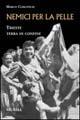 Nemici per la pelle. Trieste, terra di confine - Marco Coslovich - Libro Mursia 2011, Testimonianze fra cronaca e storia | Libraccio.it