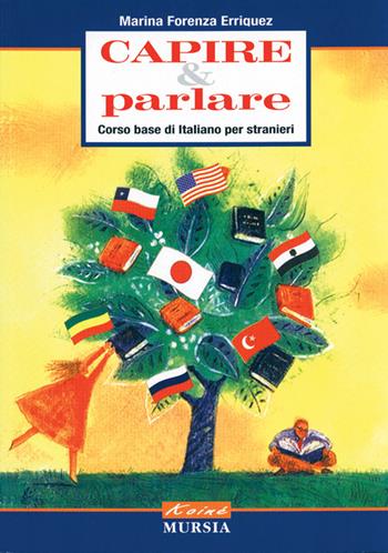 Capire e parlare. Corso base di italiano per stranieri - Marina Forenza Erriquez - Libro Mursia 2001, Koiné | Libraccio.it