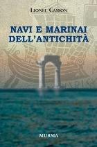 Navi e marinai dell'antichità - Lionel Casson - Libro Mursia 2015, Biblioteca del mare | Libraccio.it