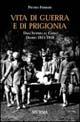 Vita di guerra e di prigionia. Dall'Isonzo al Carso. Diario 1915-1918 - Pietro Ferrari - Libro Ugo Mursia Editore 2011, Testimonianze fra cronaca e storia | Libraccio.it