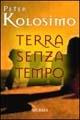 Terra senza tempo - Peter Kolosimo - Libro Mursia 2012, Testimonianze fra cronaca e storia | Libraccio.it