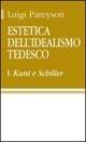 Estetica dell'idealismo tedesco. Vol. 1: Kant e Schiller. - Luigi Pareyson - Libro Ugo Mursia Editore, Biblioteca di filosofia | Libraccio.it