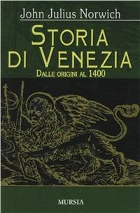 Storia di Venezia. Vol. 1: Dalle origini al 1400 - John Julius Norwich - Libro Mursia 2015, Storia e documenti. Storie gen. e part. | Libraccio.it