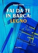 Fai da te in barca: legno - Angelo Masia - Libro Ugo Mursia Editore 2011 | Libraccio.it