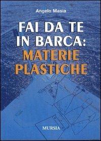 Fai da te in barca: materie plastiche - Angelo Masia - Libro Ugo Mursia Editore 2011, Biblioteca del mare | Libraccio.it
