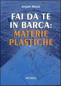 Fai da te in barca: materie plastiche - Angelo Masia - Libro Mursia 2011, Biblioteca del mare | Libraccio.it