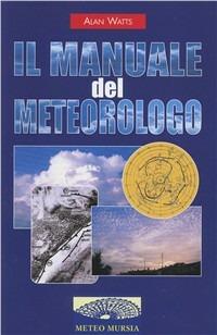 Il manuale del meteorologo - Alan W. Watts - Libro Mursia 2016, MeteoMursia | Libraccio.it