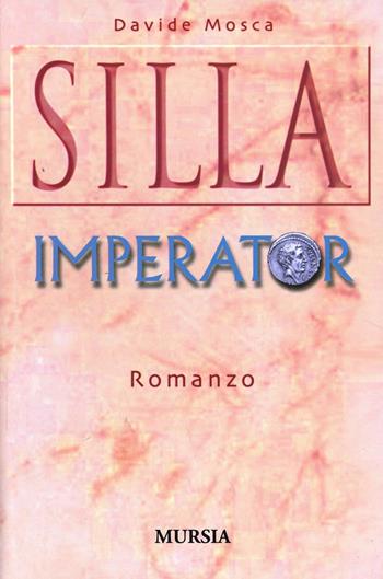 Silla imperator - Davide Mosca - Libro Mursia 2012, Romanzi Mursia | Libraccio.it