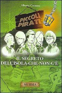 Il segreto dell'isola che non c'è - Alberto Cavanna - Libro Ugo Mursia Editore 2005, Piccoli pirati | Libraccio.it