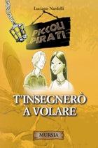 T'insegnerò a volare - Luciano Nardelli - Libro Mursia 2022, Piccoli pirati | Libraccio.it