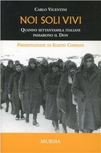 Noi soli vivi - Carlo Vicentini - Libro Mursia 2011 | Libraccio.it