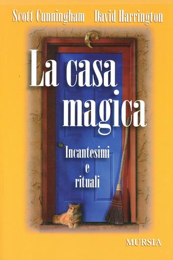 La casa magica. Incantesimi e rituali - Scott Cunningham, David Harrington - Libro Mursia 2014, Il bivio | Libraccio.it