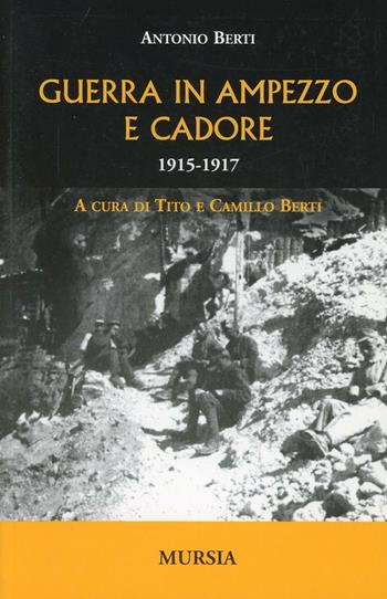 Guerra in Ampezzo e Cadore. 1915-1917 - Antonio Berti - Libro Mursia 2011, Testimonianze fra cronaca e storia | Libraccio.it