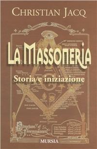 La massoneria. Storia e iniziazione - Christian Jacq - Libro Mursia 2014 | Libraccio.it