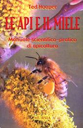 Le api e il miele. Manuale scientifico-pratico di apicoltura
