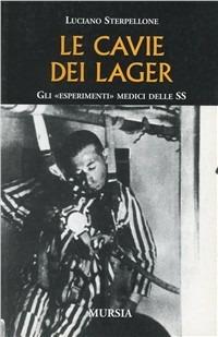 Le cavie dei lager. Gli «esperimenti» medici delle SS - Luciano Sterpellone - Libro Mursia 2005 | Libraccio.it