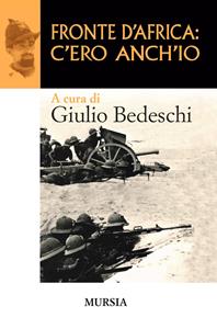 Fronte d'Africa: c'ero anch'io - Giulio Bedeschi - Libro Mursia 2011, Testimonianze fra cronaca e storia | Libraccio.it