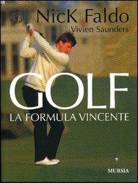 Golf. La formula vincente - Nick Faldo, Vivien Saunders - Libro Ugo Mursia Editore 2005 | Libraccio.it