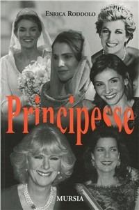 Principesse - Enrica Roddolo - Libro Mursia 2022 | Libraccio.it