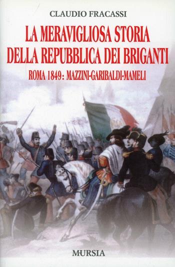 La meravigliosa storia della repubblica dei briganti - Claudio Fracassi - Libro Ugo Mursia Editore 2005 | Libraccio.it
