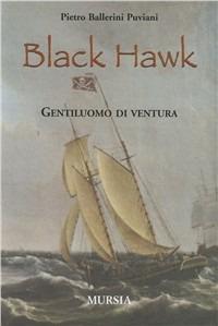 Black Hawk. Gentiluomo di ventura - Pietro Ballerini Puviani - Libro Mursia 2022 | Libraccio.it