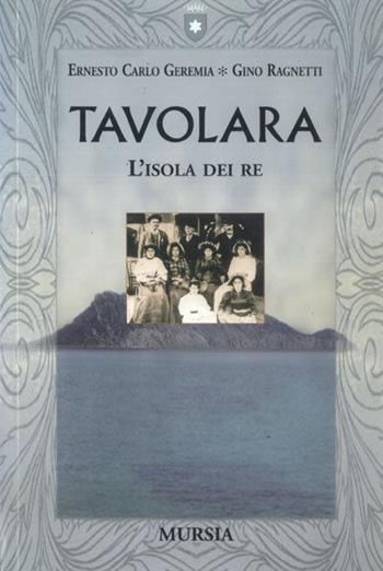 Tavolara. L'isola dei re - Ernesto C. Geremia, Gino Ragnetti - Libro Ugo Mursia Editore 2005 | Libraccio.it