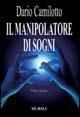 Il manipolatore di sogni - Dario Camilotto - Libro Mursia 2011, Romanzi Mursia | Libraccio.it
