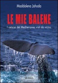Le mie balene - Maddalena Jahoda - Libro Ugo Mursia Editore 2007, Biblioteca del mare | Libraccio.it