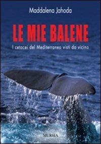 Le mie balene - Maddalena Jahoda - Libro Mursia 2012, Biblioteca del mare | Libraccio.it
