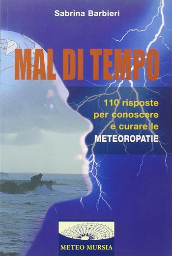 Mal di tempo. 110 risposte per conoscere e curare le meteoropatie - Sabrina Barbieri - Libro Mursia 2022, MeteoMursia | Libraccio.it