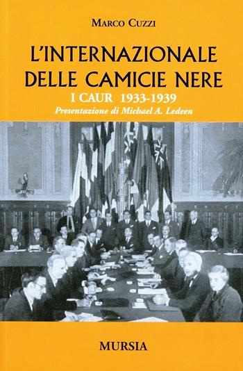 L'internazionale delle camicie nere. I CAUR 1933-1939 - Marco Cuzzi - Libro Mursia 2018, Testimonianze fra cronaca e storia | Libraccio.it