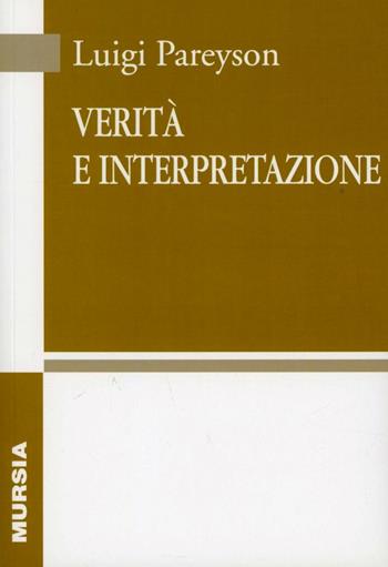 Verità e interpretazione - Luigi Pareyson - Libro Mursia 2012 | Libraccio.it
