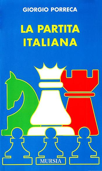 La partita italiana - Giorgio Porreca - Libro Ugo Mursia Editore 2008, I giochi. Scacchi | Libraccio.it