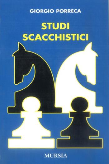Studi scacchistici - Giorgio Porreca - Libro Mursia 2014, I giochi. Scacchi | Libraccio.it