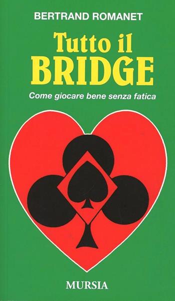 Tutto il bridge - Bertrand Romanet - Libro Mursia 2006, I giochi. Bridge | Libraccio.it