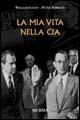 La mia vita nella CIA - William Colby, Peter Forbath - Libro Mursia 2012, Testimonianze fra cronaca e storia | Libraccio.it
